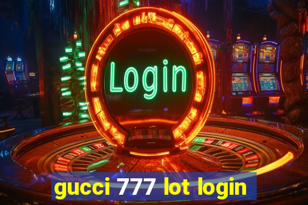 gucci 777 lot login